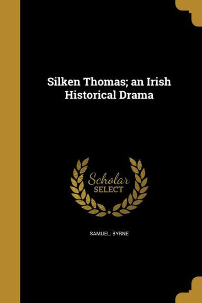 Silken Thomas; An Irish Historical Drama