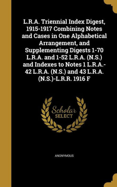 L.R.A. Triennial Index Digest, 1915-1917 Combining Notes And Cases In One Alphabetical Arrangement, And Supplementing Digests 1-70 L.R.A. And 1-52 ... (N.S.) And 43 L.R.A. (N.S.)-L.R.R. 1916 F