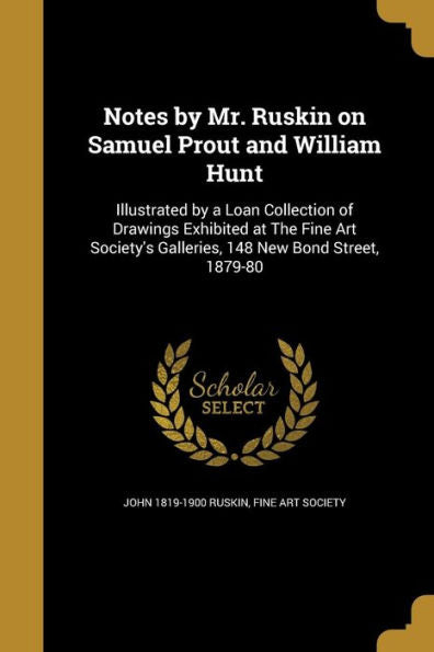 Notes By Mr. Ruskin On Samuel Prout And William Hunt