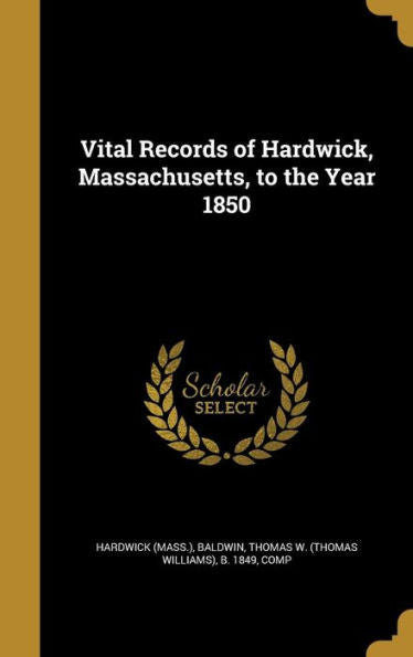 Vital Records Of Hardwick, Massachusetts, To The Year 1850