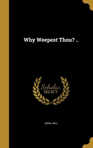 Why Weepest Thou? ..