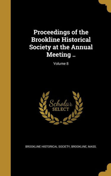 Proceedings Of The Brookline Historical Society At The Annual Meeting ..; Volume 8