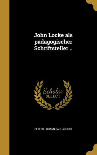 John Locke Als Pädagogischer Schriftsteller .. (German Edition)