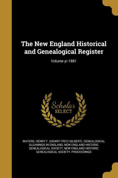 The New England Historical And Genealogical Register; Volume Yr.1881