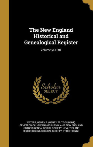 The New England Historical And Genealogical Register; Volume Yr.1881