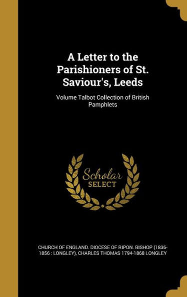 A Letter To The Parishioners Of St. Saviour'S, Leeds; Volume Talbot Collection Of British Pamphlets