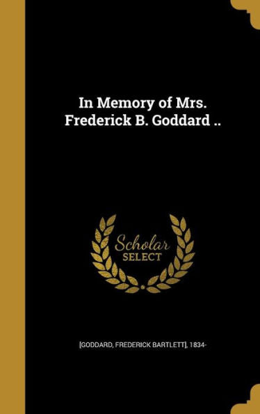 In Memory Of Mrs. Frederick B. Goddard ..