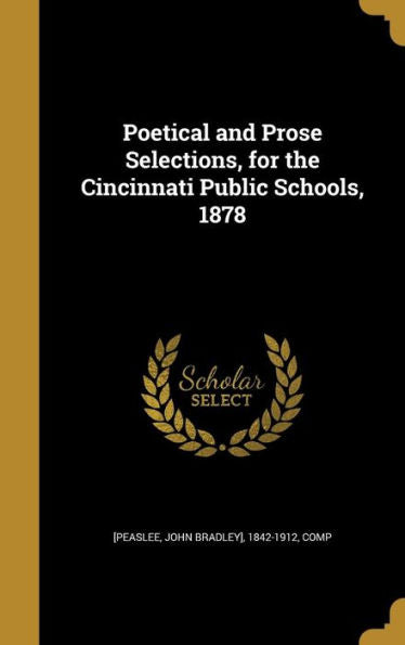 Poetical And Prose Selections, For The Cincinnati Public Schools, 1878