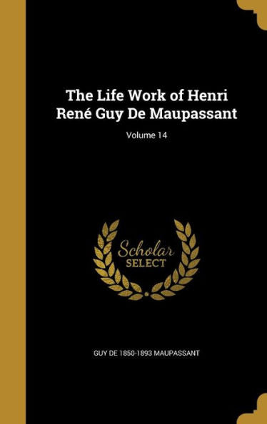 The Life Work Of Henri René Guy De Maupassant; Volume 14