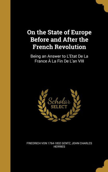 On The State Of Europe Before And After The French Revolution: Being An Answer To L'Etat De La France À La Fin De L'An Viii