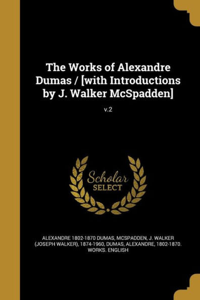 The Works Of Alexandre Dumas / [With Introductions By J. Walker Mcspadden]; V.2