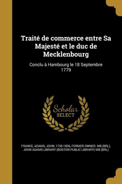 Traité De Commerce Entre Sa Majesté Et Le Duc De Mecklenbourg: Conclu À Hambourg Le 18 Septembre 1779 (French Edition)