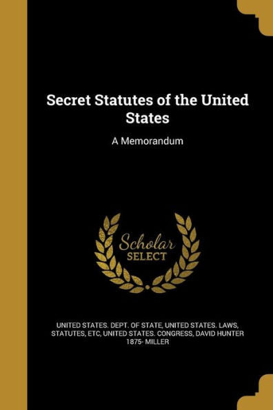 Secret Statutes Of The United States: A Memorandum