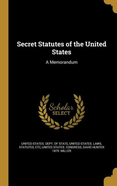 Secret Statutes Of The United States: A Memorandum