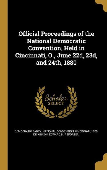 Official Proceedings Of The National Democratic Convention, Held In Cincinnati, O., June 22D, 23D, And 24Th, 1880