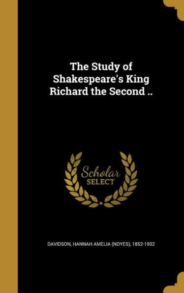 The Study Of Shakespeare'S King Richard The Second ..