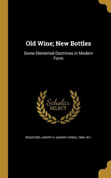 Old Wine; New Bottles: Some Elemental Doctrines In Modern Form