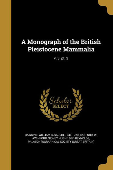 A Monograph Of The British Pleistocene Mammalia; V. 3; Pt. 3