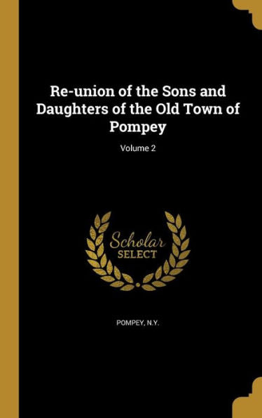 Re-Union Of The Sons And Daughters Of The Old Town Of Pompey; Volume 2