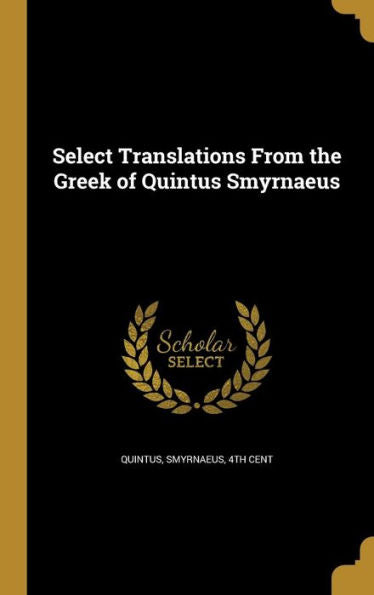 Select Translations From The Greek Of Quintus Smyrnaeus