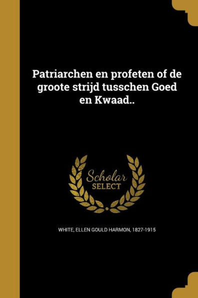Patriarchen En Profeten Of De Groote Strijd Tusschen Goed En Kwaad.. (Dutch Edition)