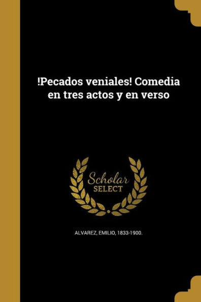 !Pecados Veniales! Comedia En Tres Actos Y En Verso (Spanish Edition)