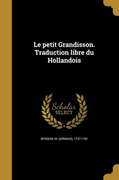 Le Petit Grandisson. Traduction Libre Du Hollandois (French Edition)