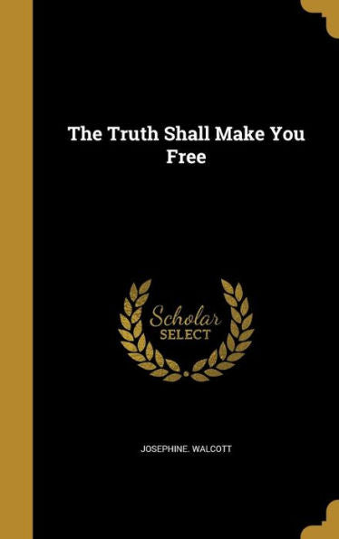 The Truth Shall Make You Free