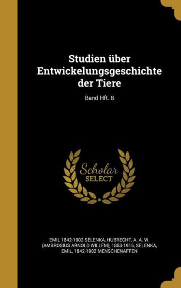 Studien Über Entwickelungsgeschichte Der Tiere; Band Hft. 8 (German Edition)