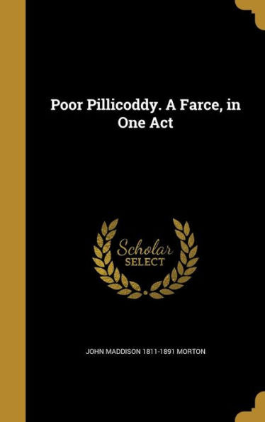 Poor Pillicoddy. A Farce, In One Act