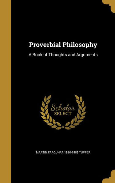 Proverbial Philosophy: A Book Of Thoughts And Arguments