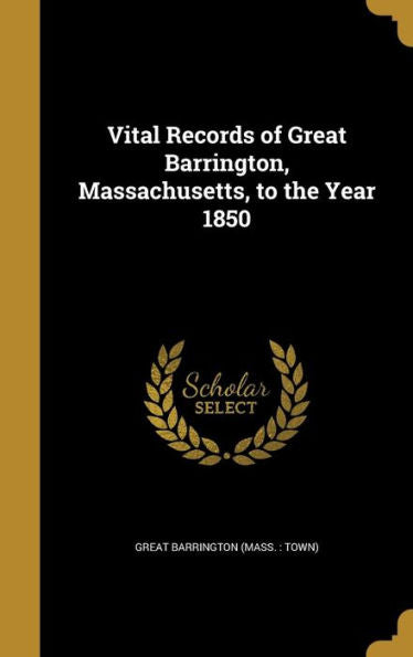 Vital Records Of Great Barrington, Massachusetts, To The Year 1850