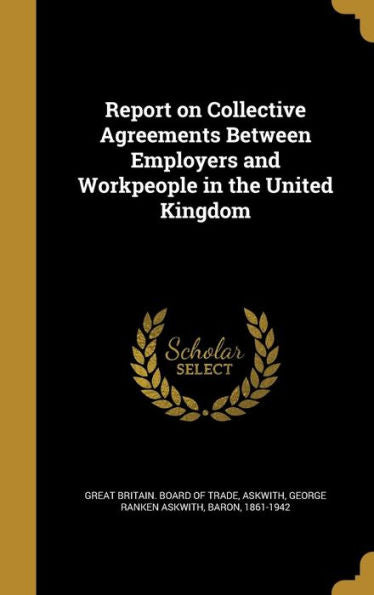 Report On Collective Agreements Between Employers And Workpeople In The United Kingdom