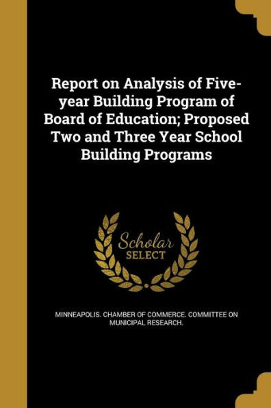 Report On Analysis Of Five-Year Building Program Of Board Of Education; Proposed Two And Three Year School Building Programs