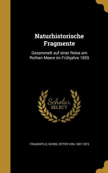 Naturhistorische Fragmente: Gesammelt Auf Einer Reise Am Rothen Meere Im Frühjahre 1855 (German Edition)