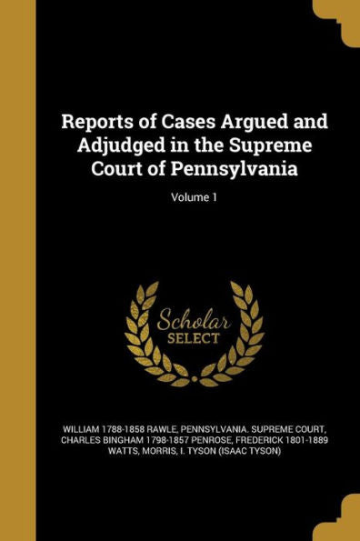 Reports Of Cases Argued And Adjudged In The Supreme Court Of Pennsylvania; Volume 1