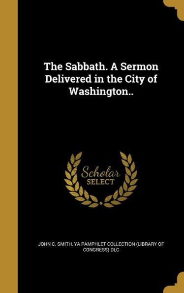 The Sabbath. A Sermon Delivered In The City Of Washington..