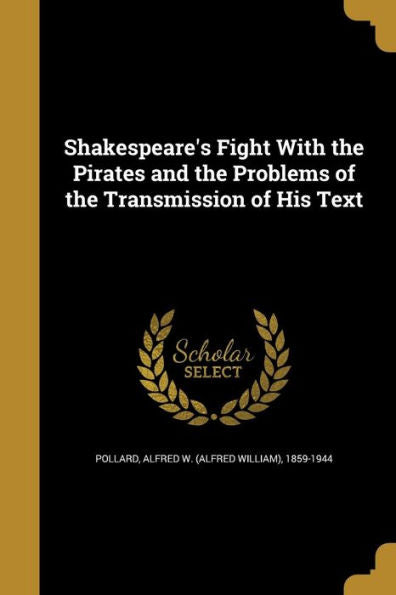 Shakespeare'S Fight With The Pirates And The Problems Of The Transmission Of His Text
