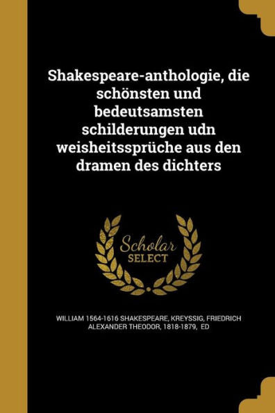 Shakespeare-Anthologie, Die Schönsten Und Bedeutsamsten Schilderungen Udn Weisheitssprüche Aus Den Dramen Des Dichters (German Edition)
