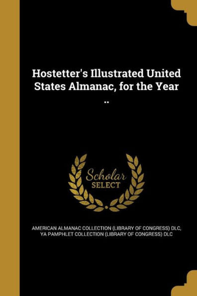 Hostetter'S Illustrated United States Almanac, For The Year ..