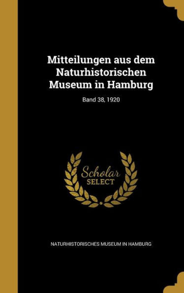Mitteilungen Aus Dem Naturhistorischen Museum In Hamburg; Band 38, 1920 (German Edition)