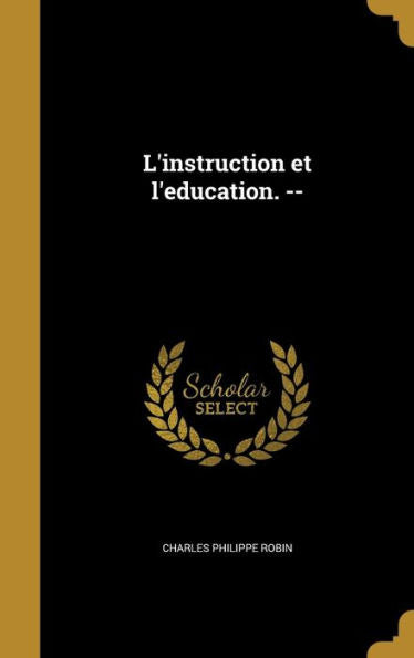 L'Instruction Et L'Education. -- (French Edition)