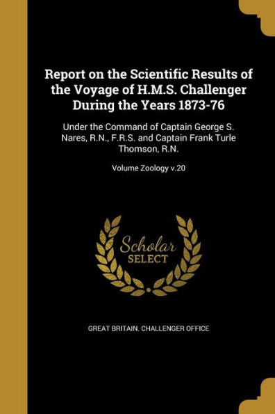 Report On The Scientific Results Of The Voyage Of H.M.S. Challenger During The Years 1873-76: Under The Command Of Captain George S. Nares, R.N., ... Turle Thomson, R.N.; Volume Zoology V.20