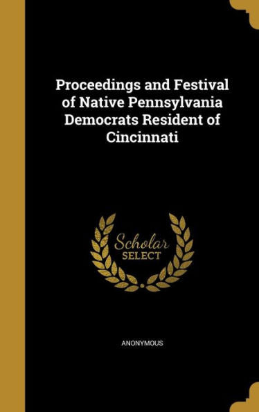 Proceedings And Festival Of Native Pennsylvania Democrats Resident Of Cincinnati