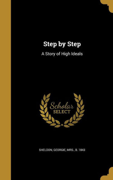 Step By Step: A Story Of High Ideals