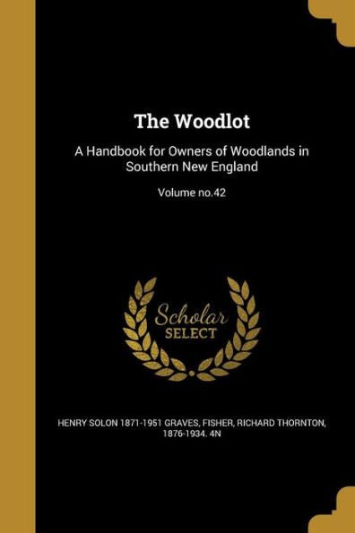 The Woodlot: A Handbook For Owners Of Woodlands In Southern New England; Volume No.42