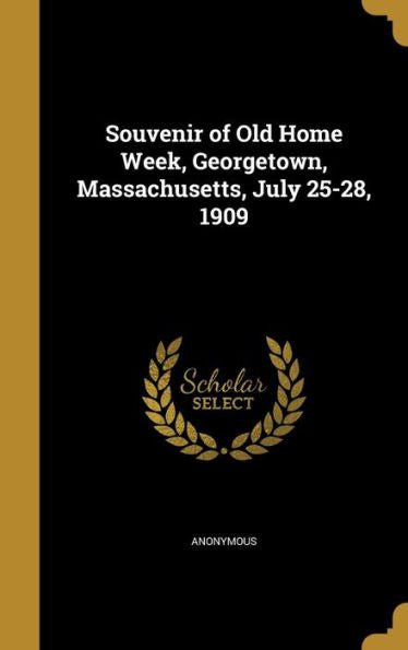 Souvenir Of Old Home Week, Georgetown, Massachusetts, July 25-28, 1909