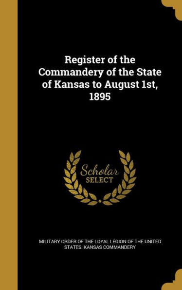 Register Of The Commandery Of The State Of Kansas To August 1St, 1895