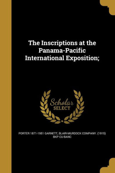 The Inscriptions At The Panama-Pacific International Exposition;