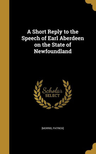 A Short Reply To The Speech Of Earl Aberdeen On The State Of Newfoundland